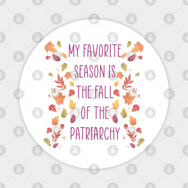 My Favorite Season is the Fall of the Patriarchy Magnet by TipsyCurator